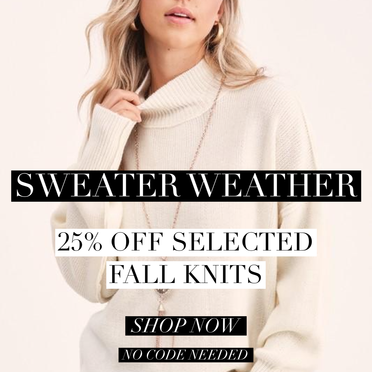 SWEATER WEATHER IS COMING!  SHOP & SAVE NOW!